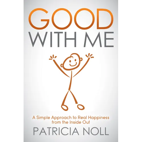 Good with Me: A Simple Approach to Real Happiness from the Inside Out