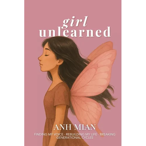 Girl Unlearned: Finding My Voice, Rebuilding My Life, and Breaking Generational Cycles