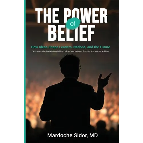 The Power of Belief: How Ideas Shape Leaders, Nations and the Future