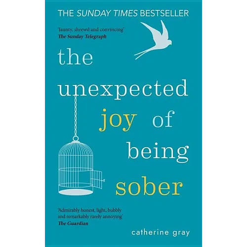 The Unexpected Joy of Being Sober: Discovering a Happy, Healthy, Wealthy Alcohol-Free Life