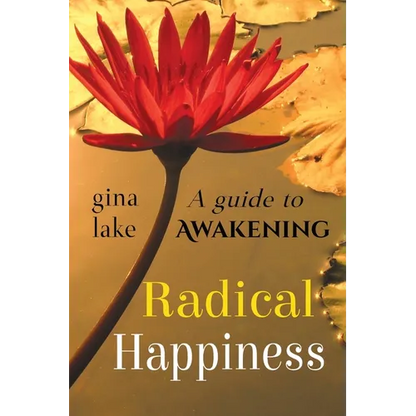 Radical Happiness: A Guide to Awakening