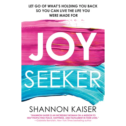 Joy Seeker: Let Go of What's Holding You Back So You Can Live the Life You Were Made for