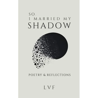 So, I Married My Shadow: Poetry & Reflections - Paperback