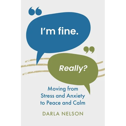 I'm Fine. Really?: Moving From Stress and Anxiety to Peace and Calm