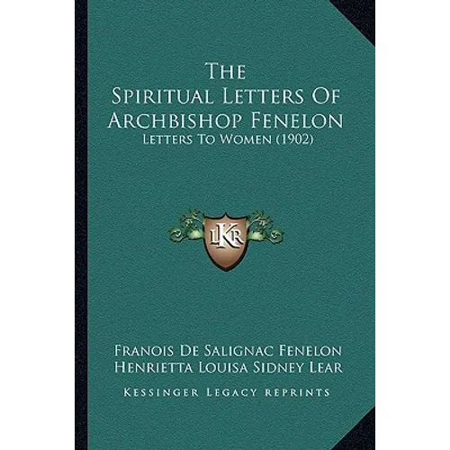The Spiritual Letters Of Archbishop Fenelon: Letters To Women (1902)