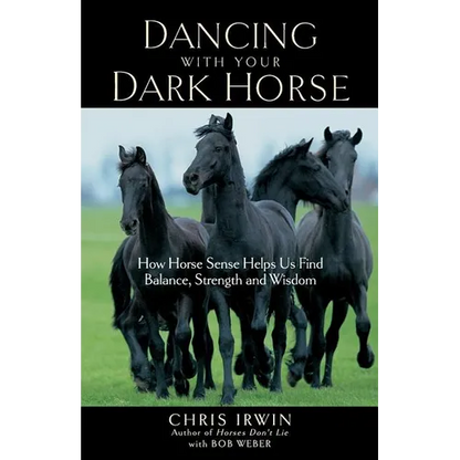 Dancing with Your Dark Horse: How Horse Sense Helps Us Find Balance, Strength, and Wisdom - Paperback