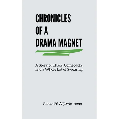 Chronicles Of A Drama Magnet: A Story of Chaos, Comebacks, and a Whole Lot of Swearing - Paperback