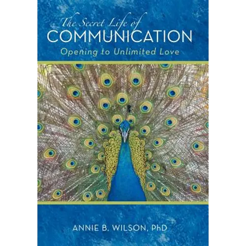 The Secret Life of Communication: Opening to Unlimited Love