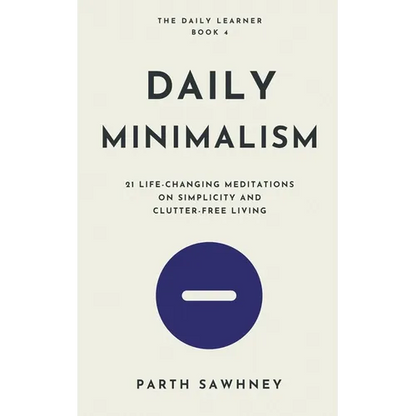 Daily Minimalism: 21 Life-Changing Meditations on Simplicity and Clutter-Free Living