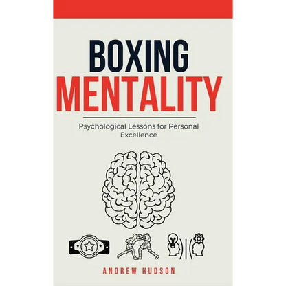 Boxing Mentality: Psychological Lessons for Personal Excellence