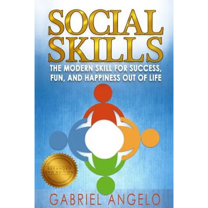 Social Skills: The Modern Skill for Success, Fun, and Happiness Out of Life - Paperback