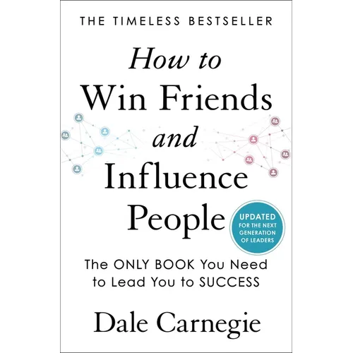 How to Win Friends and Influence People: Updated for the Next Generation of Leaders