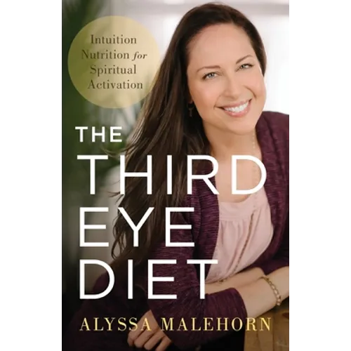 The Third Eye Diet: Intuition Nutrition for Spiritual Activation