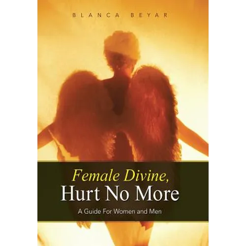 Female Divine, Hurt No More: A Guide for Women and Men