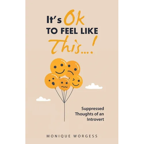 It's OK to Feel Like This...!: Suppressed Thoughts of an Introvert