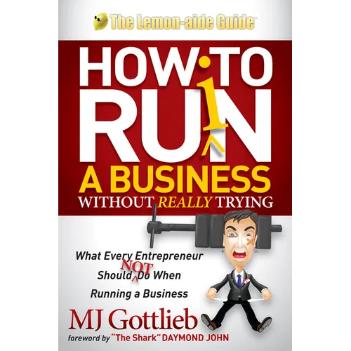 How to Ruin a Business Without Really Trying: What Every Entrepreneur Should Not Do When Running a Business