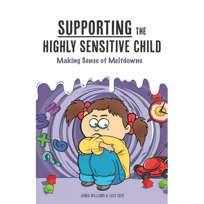 Supporting the Highly Sensitive Child: Making Sense of Meltdowns