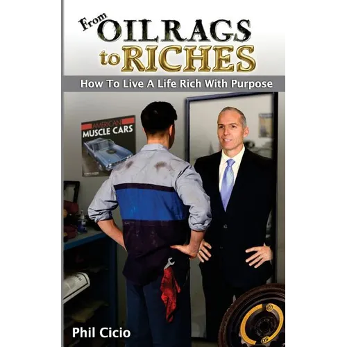 From Oil Rags To Riches: How to Live a Life Rich with Purpose