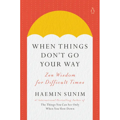 When Things Don't Go Your Way: Zen Wisdom for Difficult Times