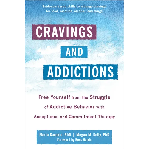 Cravings and Addictions: Free Yourself from the Struggle of Addictive Behavior with Acceptance and Commitment Therapy