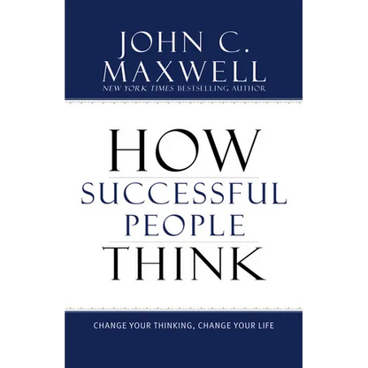 How Successful People Think: Change Your Thinking, Change Your Life