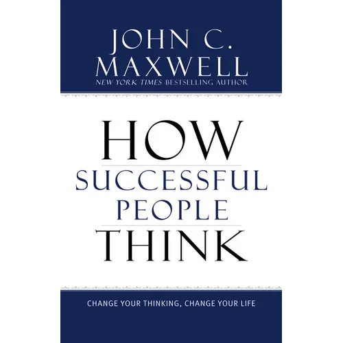 How Successful People Think: Change Your Thinking, Change Your Life