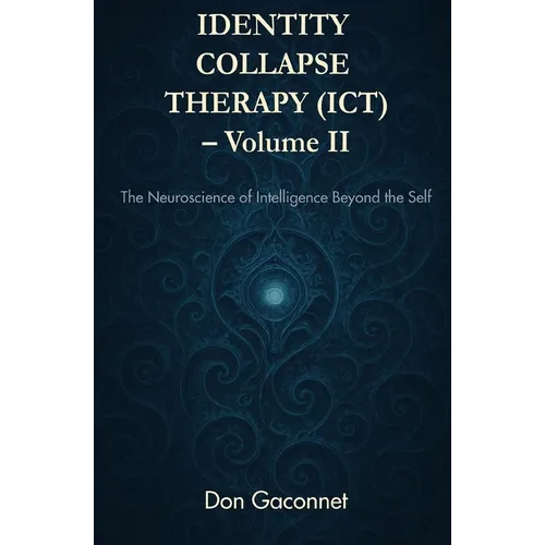 Identity Collapse Therapy - Volume II: The Neuroscience of Intelligence Beyond the Self - Paperback