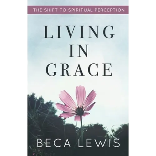 Living In Grace: The Shift To Spiritual Perception