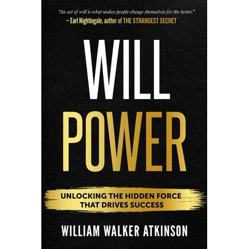 Willpower: Unlock the Hidden Force That Drives Success