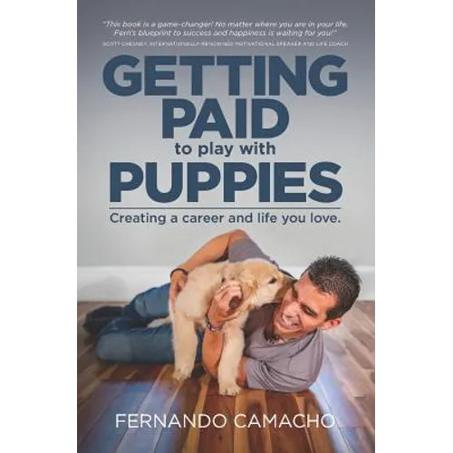 Getting Paid to Play with Puppies: Creating a Career and Life You Love