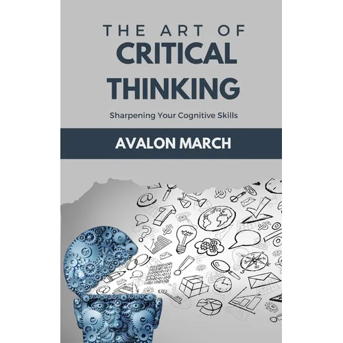 The Art of Critical Thinking: Sharpening Your Cognitive Skills