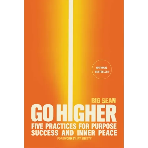 Go Higher: Five Practices for Purpose, Success, and Inner Peace