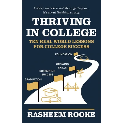 Thriving in College: Ten Real World Lessons for College Success