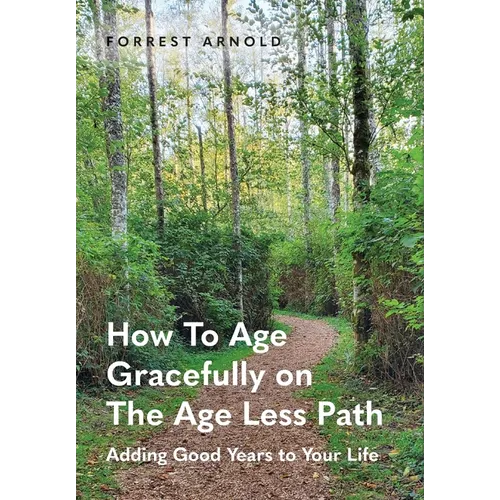 How To Age Gracefully on The Age Less Path: Adding Good Years to Your Life