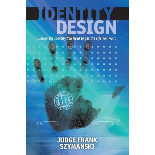 Identity Design: Design the Identity You Need to Get the Life You Want