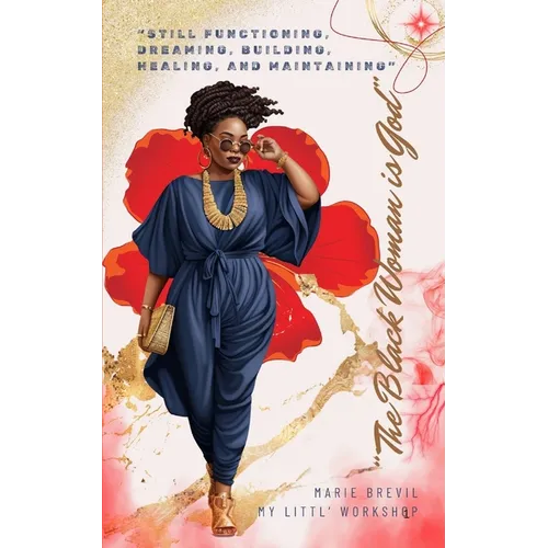 The Black Woman is God: Still Functioning, Dreaming, Building, Healing, and Maintaining