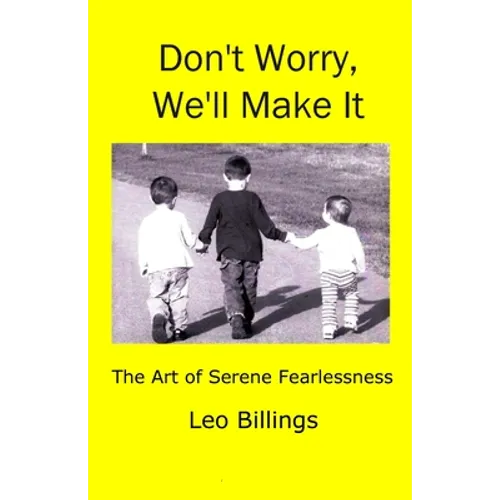 Don't Worry, We'll Make It: The Art of Serene Fearlessness