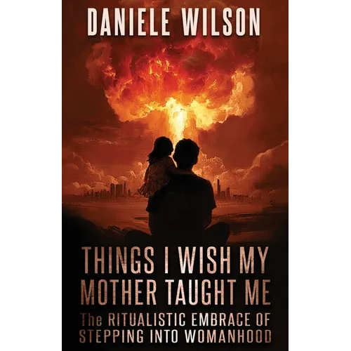 Things I Wish My Mother Taught Me