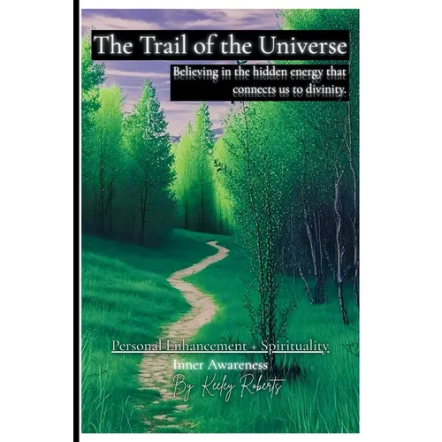 The Trail of the Universe: Believing in the hidden energy that connects us to divinity