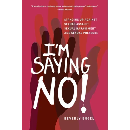 I'm Saying No!: Standing Up Against Sexual Assault, Sexual Harassment, and Sexual Pressure