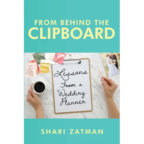 From Behind the Clipboard: Lessons From a Wedding Planner