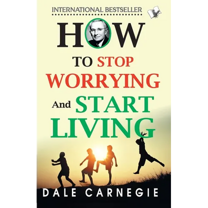 How To Stop Worrying And Start Living