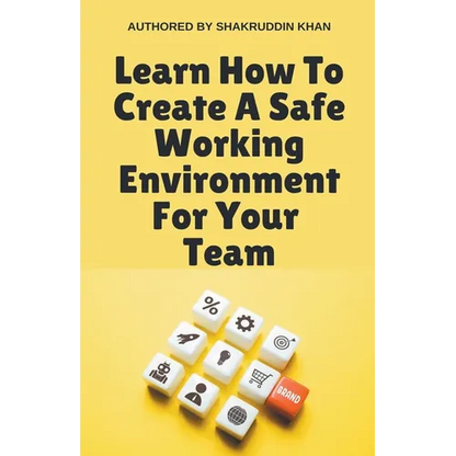 Learn How To Create A Safe Working Environment For Your Team - Paperback