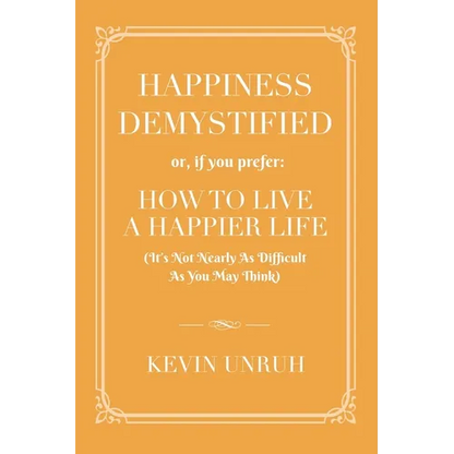 Happiness Demystified: How to Live a Happier Life - Paperback
