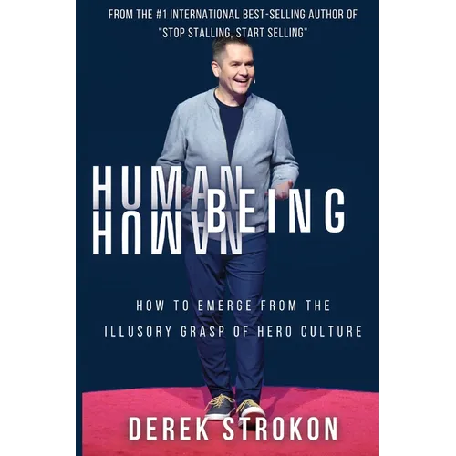 Human Being Human: How to emerge from the illusory grasp of hero culture