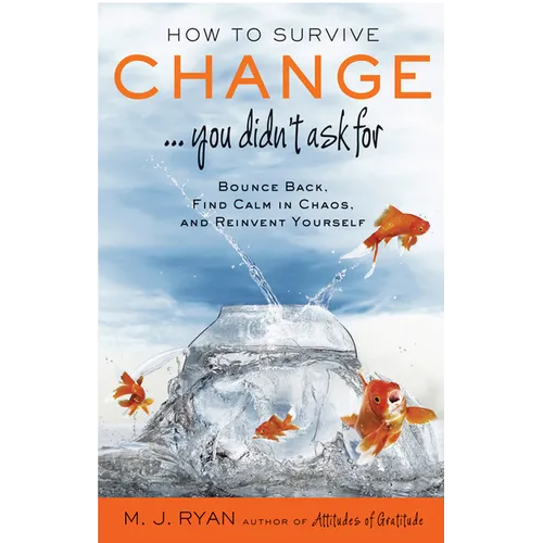 How to Survive Change . . . You Didn't Ask for: Bounce Back, Find Calm in Chaos, and Reinvent Yourself (Uplifting Gift, Coping Skills)