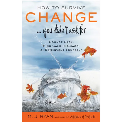 How to Survive Change . . . You Didn't Ask for: Bounce Back, Find Calm in Chaos, and Reinvent Yourself (Uplifting Gift, Coping Skills) - Paperback