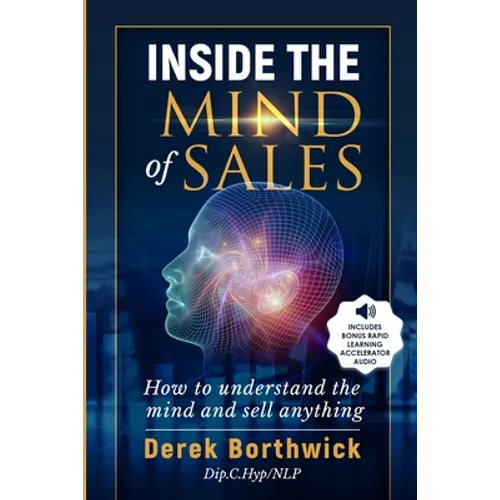 Inside The Mind of Sales: How To Understand The Mind And Sell Anything