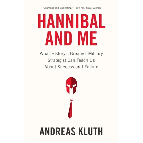 Hannibal and Me: What History's Greatest Military Strategist Can Teach Us About Success and Failure - Paperback