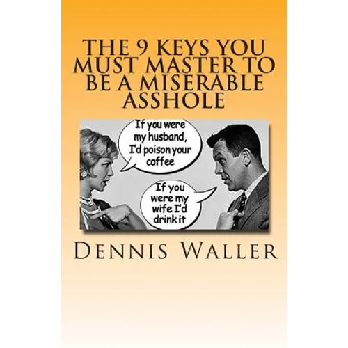 The 9 keys You Must Master to be a Miserable Asshole